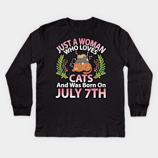 Just A Woman Who Loves Cats And Was Born On July 7th Happy Me Nana Mommy Aunt Sister Wife Daughter Kids Long Sleeve T-Shirt